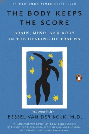 کتاب بدن فراموش نمیکند: مغز، ذهن و بدن در بهبود تروما | The Body Keeps the Score